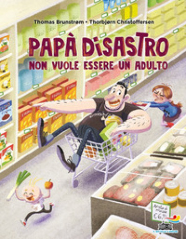 Papà disastro non vuole essere un adulto. Ediz. a colori - Thomas Brunstrøm - Thorbjørn Christoffersen