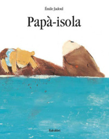 Papà-isola. Ediz. a colori - Emile Jadoul