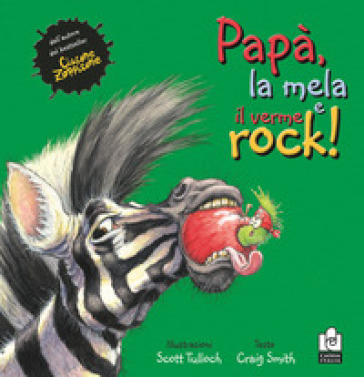 Papà, la mela e il verme rock. Ediz. illustrata - Craig Smith - Scott Tulloch