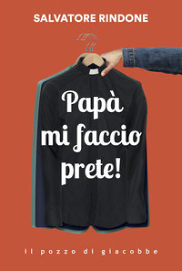 Papà mi faccio prete! - Salvatore Rindone