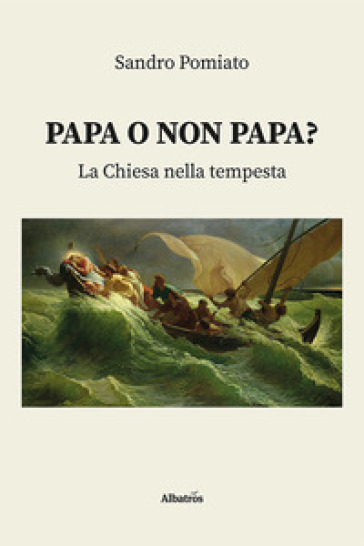 Papa o non papa? La Chiesa nella tempesta - Sandro Pomiato