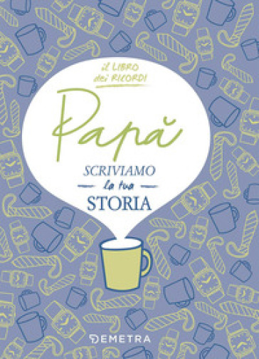Papà, scriviamo la tua storia - Paola Gerevini