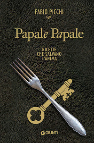 Papale papale. Ricette che salvano l'anima - Fabio Picchi