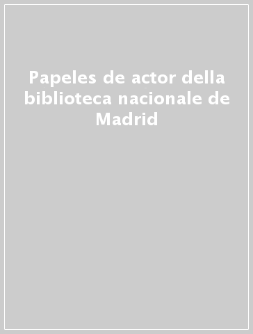 Papeles de actor della biblioteca nacionale de Madrid