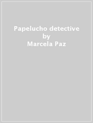 Papelucho detective - Marcela Paz