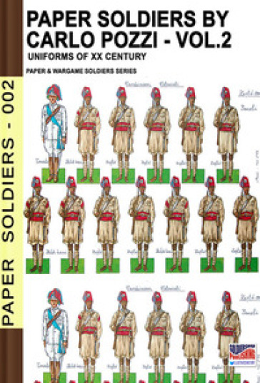 Paper soldiers. Nuova ediz.. 2: XX cent. uniforms - Carlo Pozzi