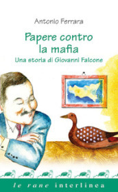 Papere contro la mafia. Una storia di Giovanni Falcone