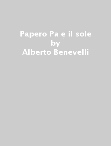 Papero Pa e il sole - Alberto Benevelli - Loretta Serofilli