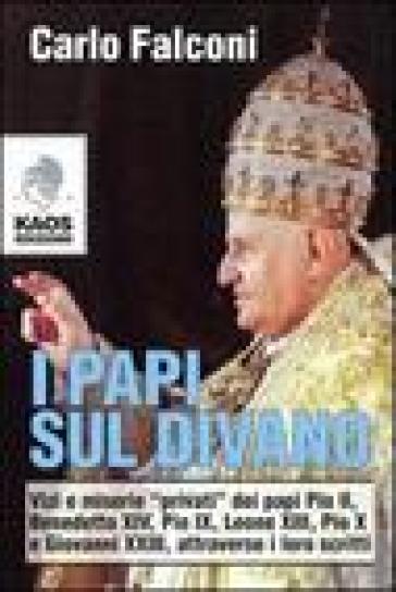 I Papi sul divano. Vizi e miserie «privati» dei papi Pio II, Benedetto XIV, Pio IX, Leone XIII, Pio X e Giovanni XXIII, attraverso i loro scritti - Carlo Falconi