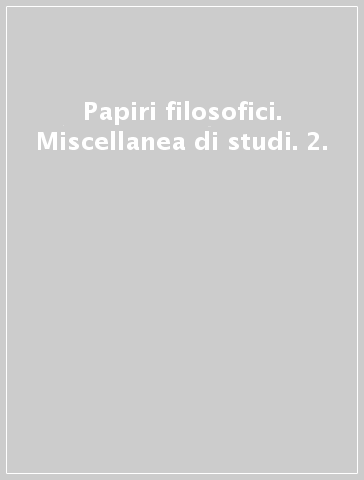 Papiri filosofici. Miscellanea di studi. 2.