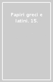 Papiri greci e latini. 15.