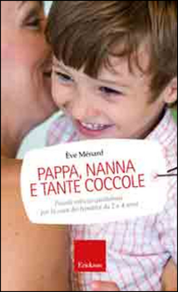 Pappa, nanna e tante coccole. Piccole astuzie quotidiane per la cura dei bambini da 2 a 4 anni - Eve Menard