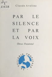 Par le silence et par la voix : deux passions
