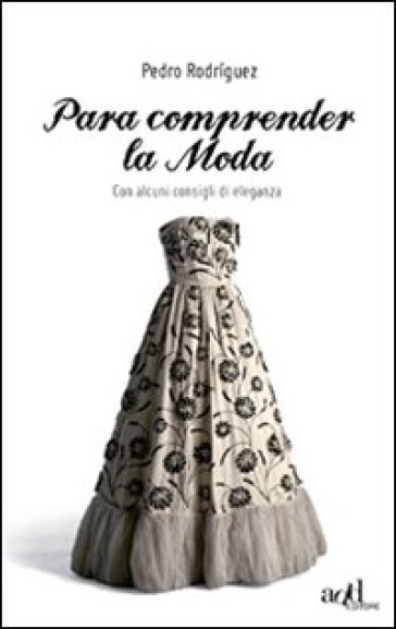 Para comprender la moda. Con alcuni consigli di eleganza - Pedro Rodriguez