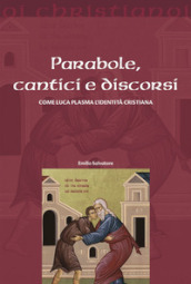 Parabole, cantici e discorsi. Come Luca plasma l identità cristiana