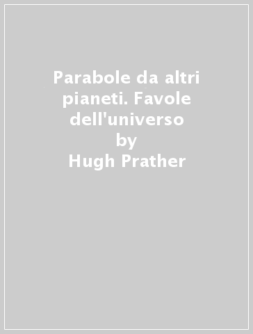 Parabole da altri pianeti. Favole dell'universo - Hugh Prather - Gayle Prather