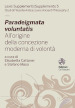 Paradeigmata voluntatis. All origine della concezione moderna di volontà. Ediz. multilingue