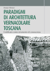 Paradigmi di architettura vernacolare toscana. L