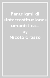 Paradigmi di «intercostituzione» umanistica della costituzione