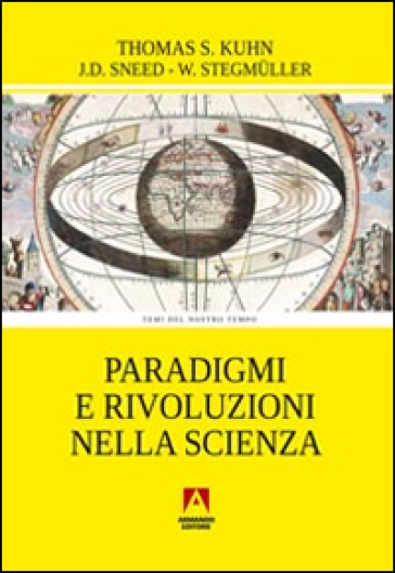 Paradigmi e rivoluzioni nella scienza - Thomas S. Kuhn - Joseph D. Sneed - Wolfgang Stegmuller
