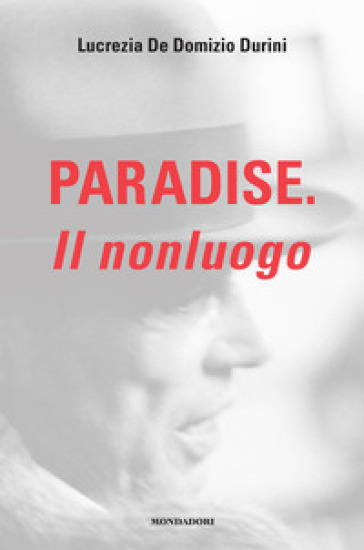 Paradise. Il nonluogo - Lucrezia De Domizio Durini