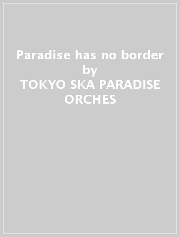 Paradise has no border - TOKYO SKA PARADISE ORCHES