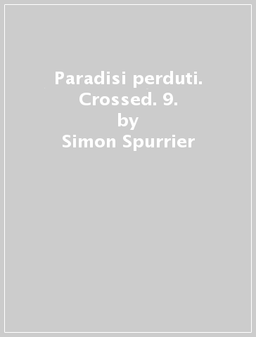 Paradisi perduti. Crossed. 9. - Simon Spurrier - Daniel Way