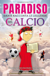 Paradiso. Dante racconta le leggende del calcio