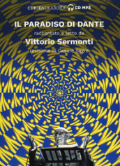 Il Paradiso di Dante raccontato e letto da Vittorio Sermonti. Audiolibro. CD Audio formato MP3. Ediz. integrale