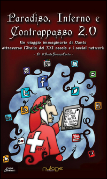 Paradiso, Inferno e Contrappasso 2.0. Il viaggio di Dante attraverso l'Italia del XXI secolo e i social network - DanteSommoPoeta