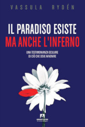 Il Paradiso esiste ma anche l Inferno. Una testimonianza oculare di ciò che deve avvenire