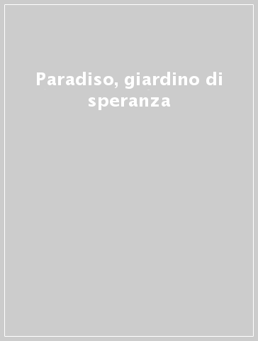 Paradiso, giardino di speranza