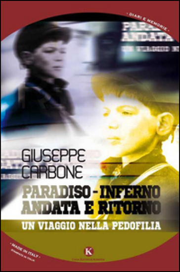 Paradiso-inferno andata e ritorno. Un viaggio nella pedofilia - Giuseppe Carbone