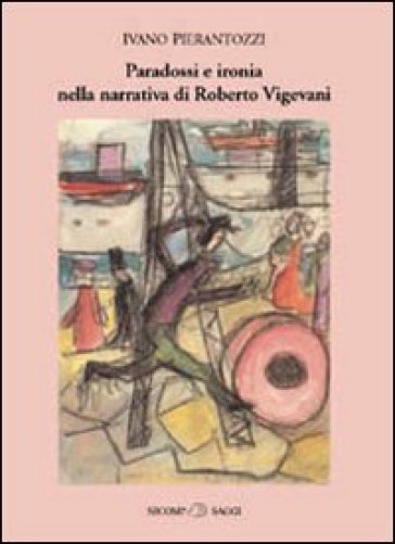 Paradossi e ironia nella narrativa di Roberto Vigevani - Ivano Pierantozzi