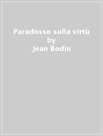 Paradosso sulla virtù - Jean Bodin