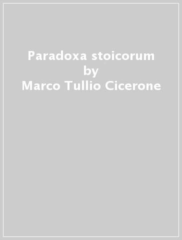 Paradoxa stoicorum - Marco Tullio Cicerone