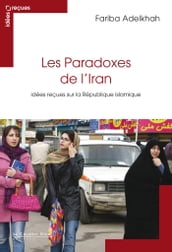 Le Paradoxe de l iran - idees recues sur la republiq islami