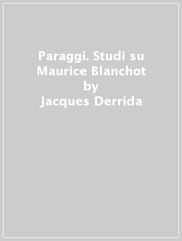 Paraggi. Studi su Maurice Blanchot - Jacques Derrida