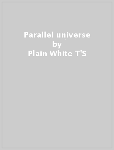 Parallel universe - Plain White T