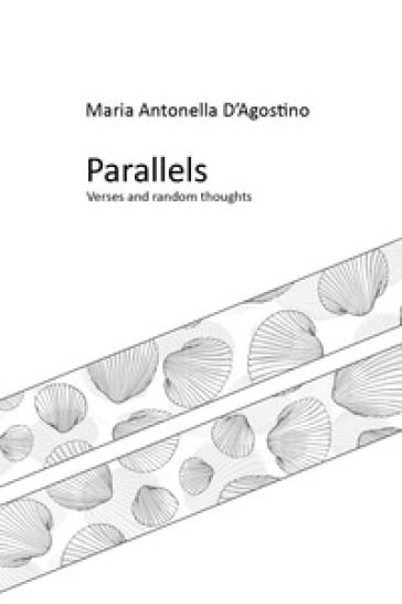 Parallels. verses and random thoughts - Maria Antonella D