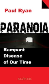 Paranoia: Rampant Disease of Our Time