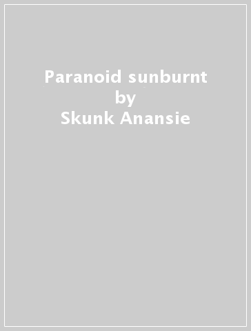 Paranoid & sunburnt - Skunk Anansie