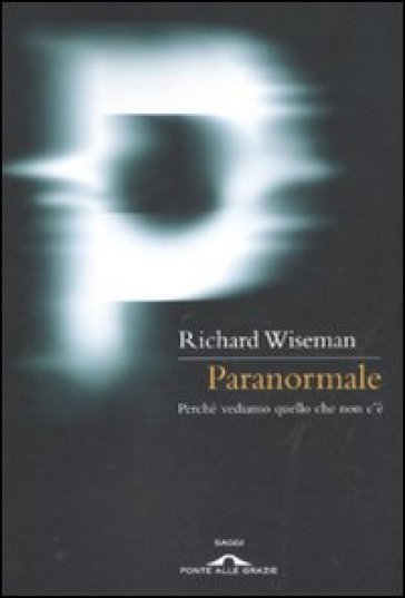 Paranormale. Perché vediamo quello che non c'è - Richard Wiseman