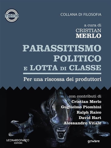 Parassitismo politico e lotta di classe. Per una riscossa dei produttori - Guglielmo Piombini - A cura di Cristian Merlo. Con contributi di Cristian Merlo - Ralph Raico - David Hart - Alessandro Vitale