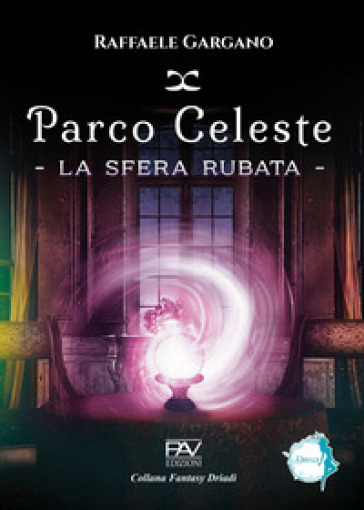 Parco Celeste. La sfera rubata - Raffaele Gargano