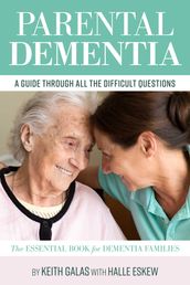 Parental Dementia: A Guide Through All the Difficult Questions.