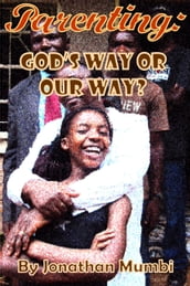 Parenting: God s Way Or Our Way?