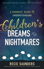 A Parents  Guide to Understanding Children s Dreams and Nightmares