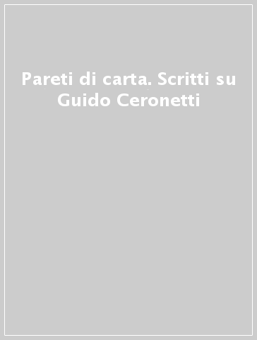 Pareti di carta. Scritti su Guido Ceronetti