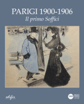 Parigi 1900- 1906. Il primo Soffici. Ediz. illustrata